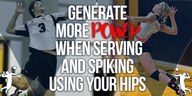 Generate-More-Power-When-Serving-And-Spiking-Using-Your-Hips